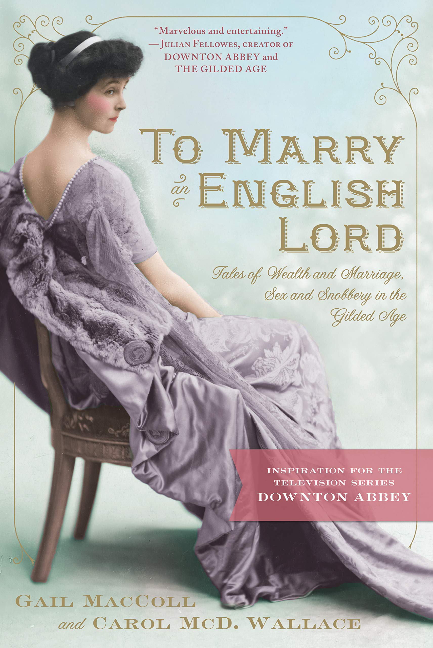 To Marry an English Lord: Tales of Wealth and Marriage, Sex and Snobbery in the Gilded Age used book depot