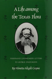Life Among the Texas Flora: Ferdinand Lindheimer's Letters to George Engelmann
