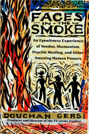 Faces in the Smoke: An Eyewitness Experience of Voodoo, Shamanism, Psychic Healing, and Other Amazing Human Powers used book depot