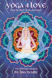 Yoga 4 Love Tools for Mind, Body and Spirit: For a Holistic Lifestyle