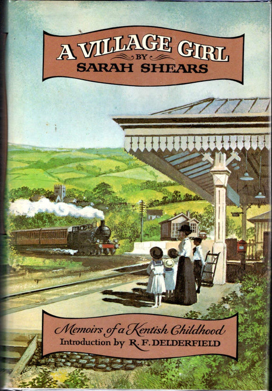 A village girl;: Memoirs of a Kentish childhood [Hardcover] SHEARS, Sarah