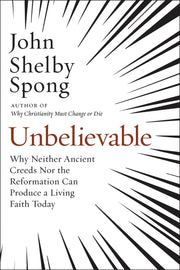 Unbelievable: Why Neither Ancient Creeds Nor the Reformation Can Produce a Living Faith Today used book depot