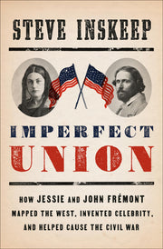 Imperfect Union: How Jessie and John Frémont Mapped the West, Invented Celebrity, and Helped Cause the Civil War used book depot