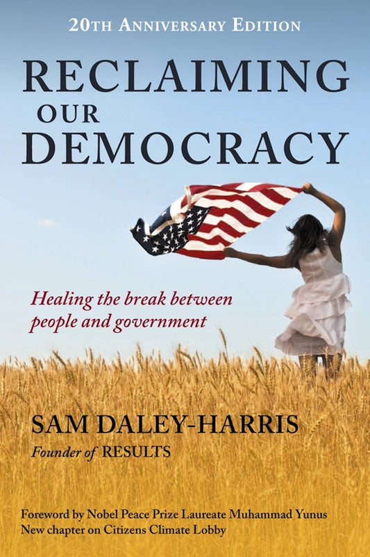 Reclaiming Our Democracy: Healing the Break Between People and Government, 20th Anniversary Edition [Paperback] Sam DaleyHarris and Foreword by Muhammad Yunus