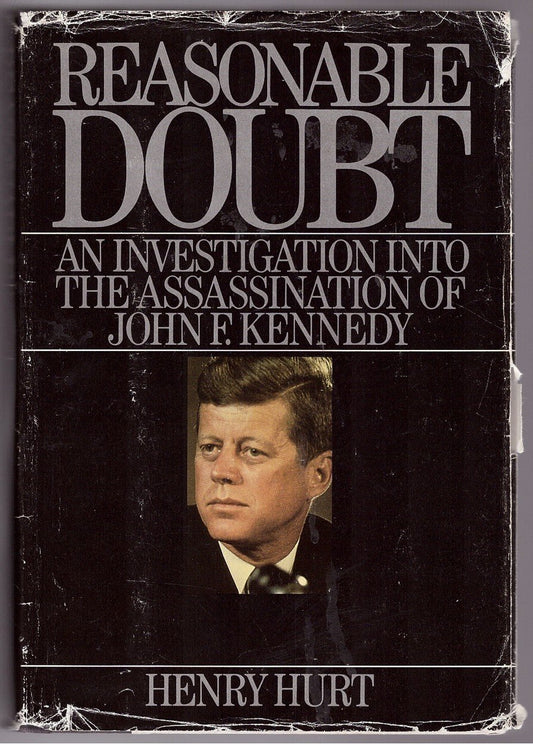 Reasonable Doubt: An Investigation into the Assassination of John F Kennedy Hurt, Henry