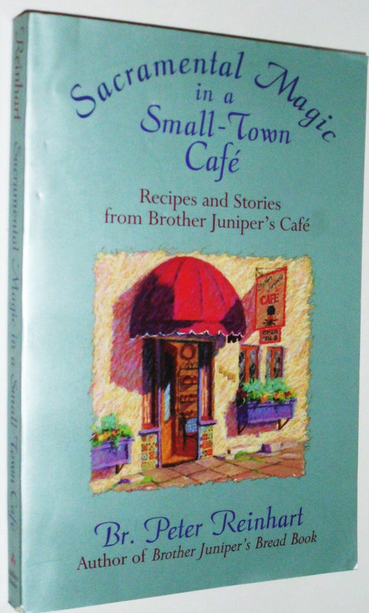 Sacramental Magic in a SmallTown Cafe: Recipes and Stories From Brother Junipers Cafe [Paperback] Reinhart, Peter