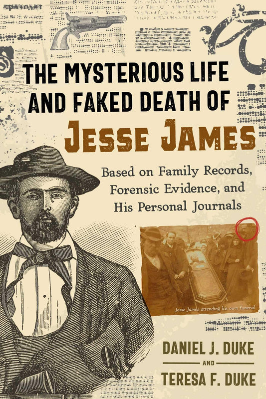 The Mysterious Life and Faked Death of Jesse James: Based on Family Records, Forensic Evidence, and His Personal Journals [Paperback] Duke, Daniel J and Duke, Teresa F