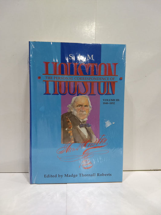 The Personal Correspondence of Sam Houston Volume III: 18481852 [Hardcover] Roberts, Madge Thornall