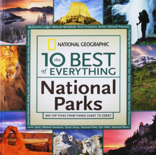 The 10 Best of Everything National Parks: 800 Top Picks From Parks Coast to Coast