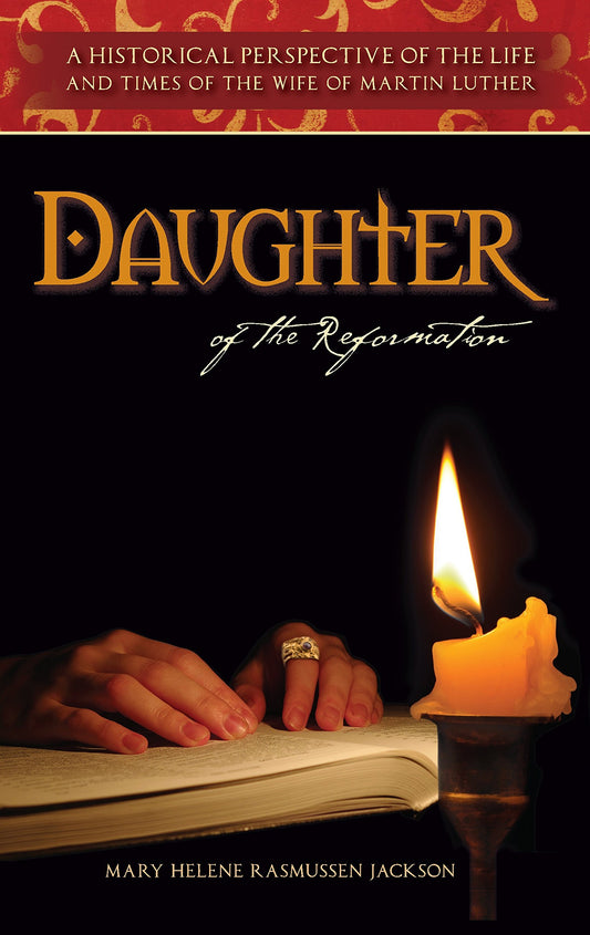 Daughter Of The Reformation: A Historical Perspective Of the Life And Times Of The Wife Of Martin Luther [Hardcover] Mary Helene Rasmussen Jackson