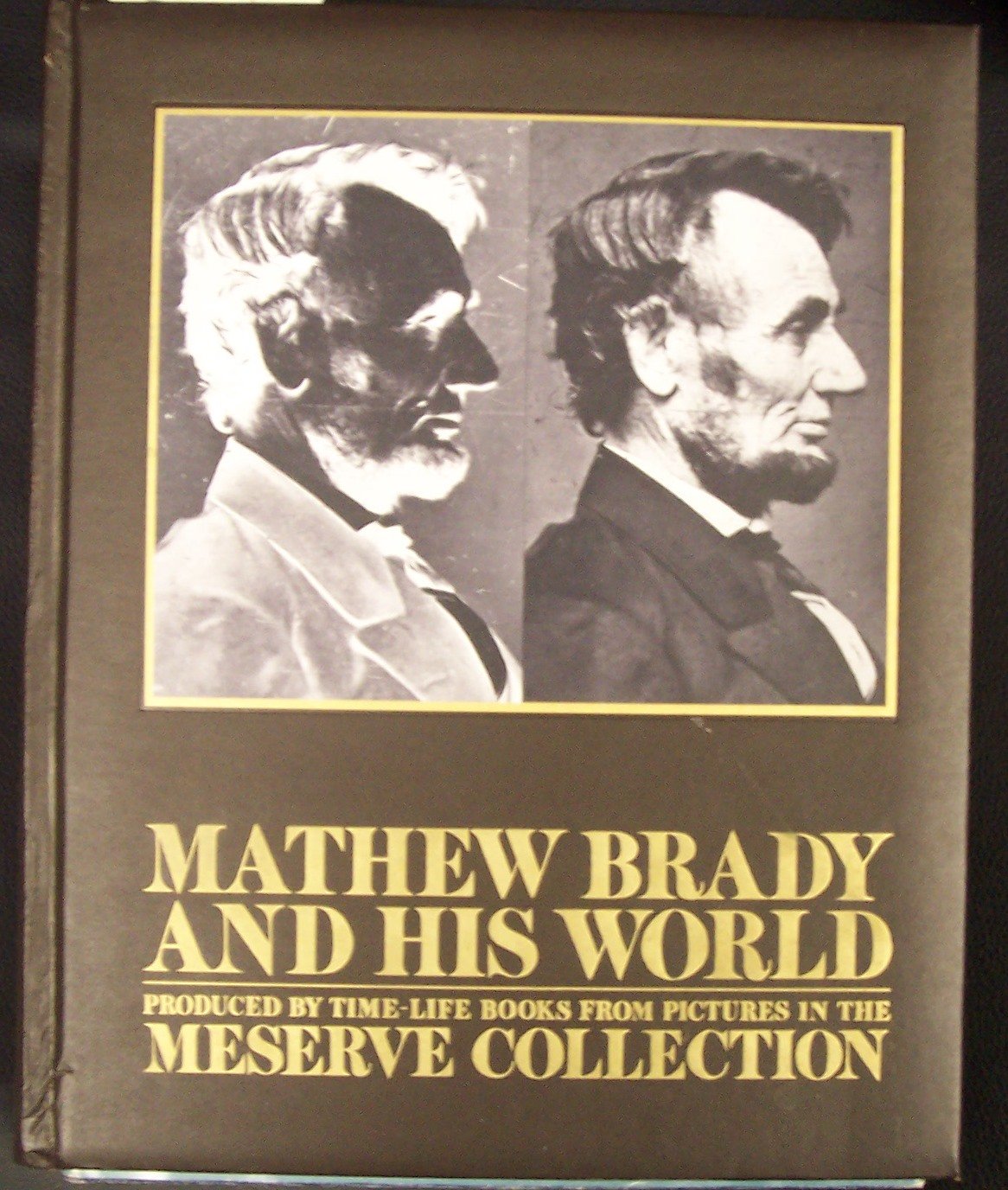 Mathew Brady and His World: Produced by Time-Life Books from Pictures in the Meserve Collection used book depot