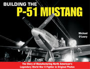 Building the P-51 Mustang: The Story of Manufacturing North American's Legendary World War II Fighter in Original Photos used book depot