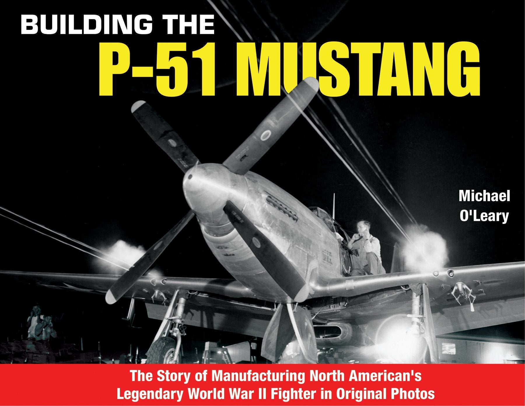 Building the P-51 Mustang: The Story of Manufacturing North American's Legendary World War II Fighter in Original Photos used book depot
