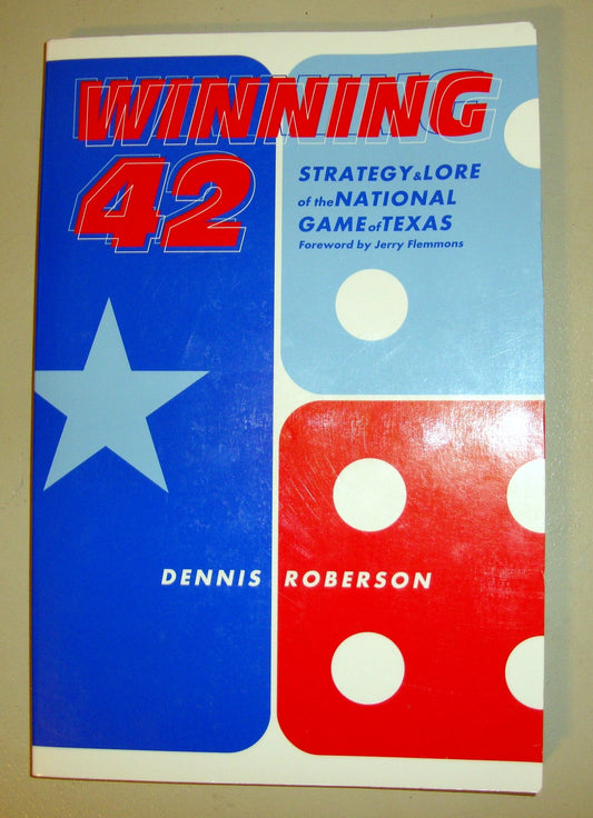 Winning 42: Strategy and Lore of the National Game of Texas First Edition Roberson, Dennis