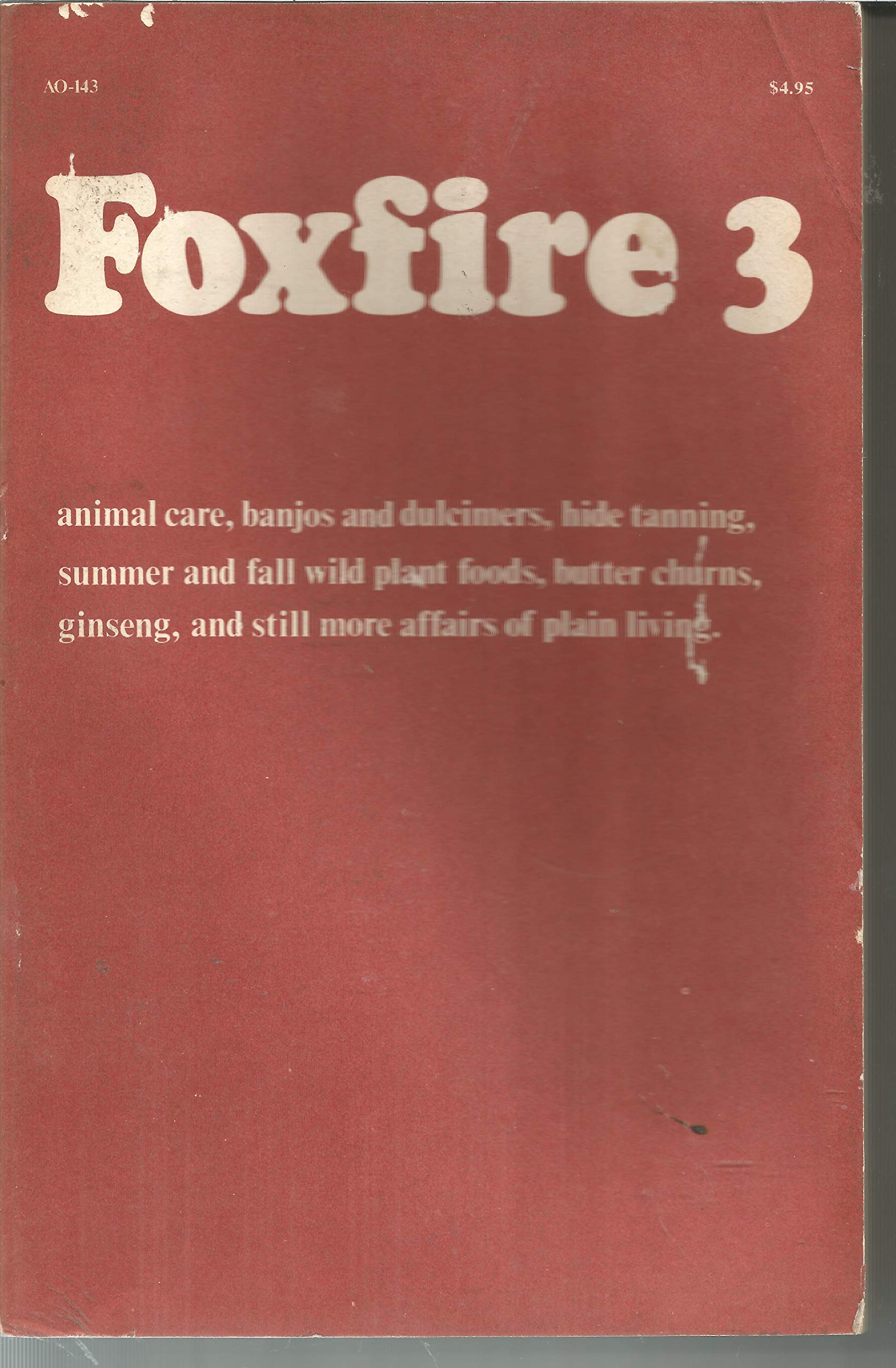 Foxfire 3: Animal Care, Banjos and Dulcimers, Hide Tanning, Summer and Fall Wild Plant Foods, Butter Churns, Ginseng, and Still More Affairs of Plai used book depot