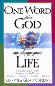One Word from God Can Change Your Life: Four Bestselling Works Complete in One Volume: Prayer, Destiny, Finances, and Health