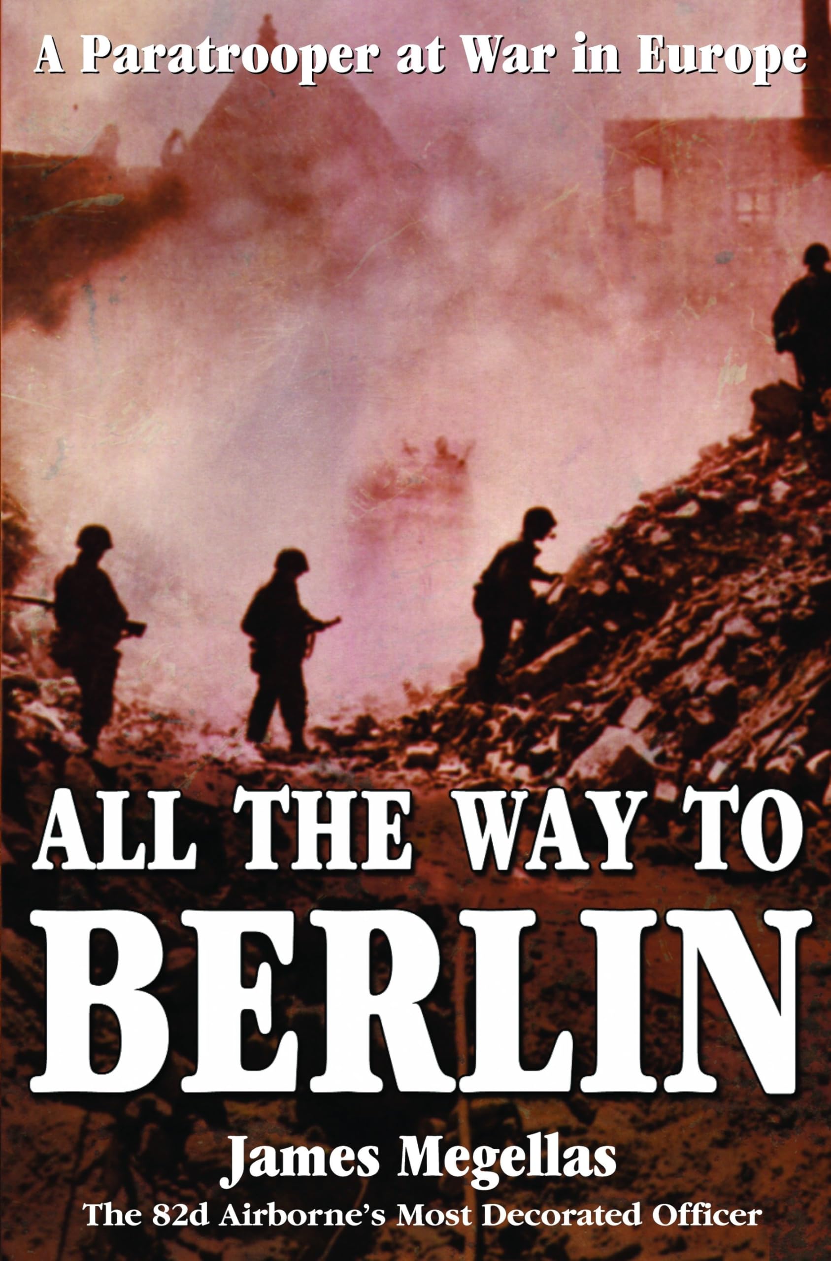 All the Way to Berlin: A Paratrooper at War in Europe used book depot