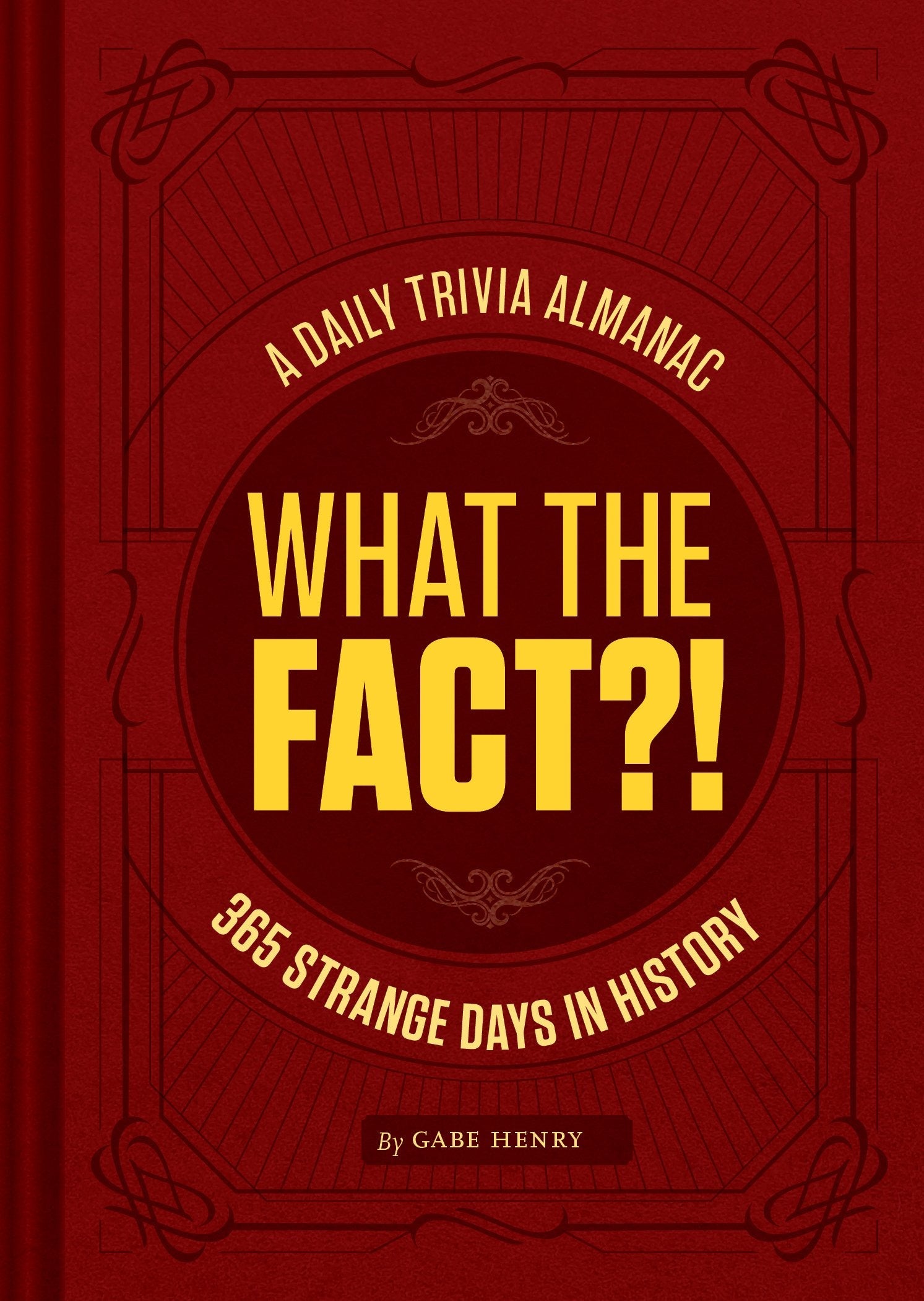 What the Fact?!: A Daily Trivia Almanac of 365 Strange Days in History (Trivia A Day, Educational Gifts, Trivia Facts) used book depot