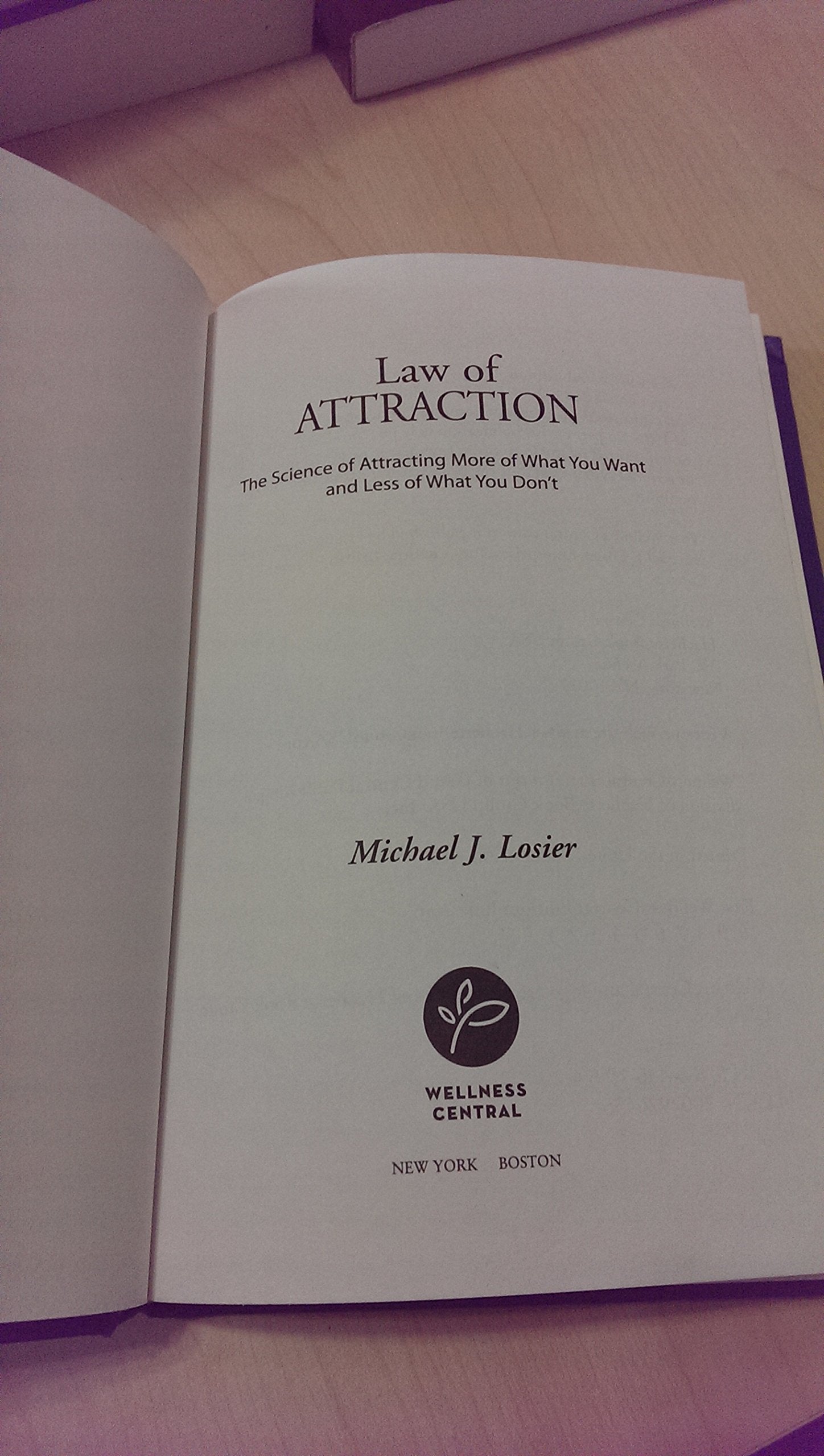 Law of Attraction: The Science of Attracting More of What You Want and Less of What You Don't