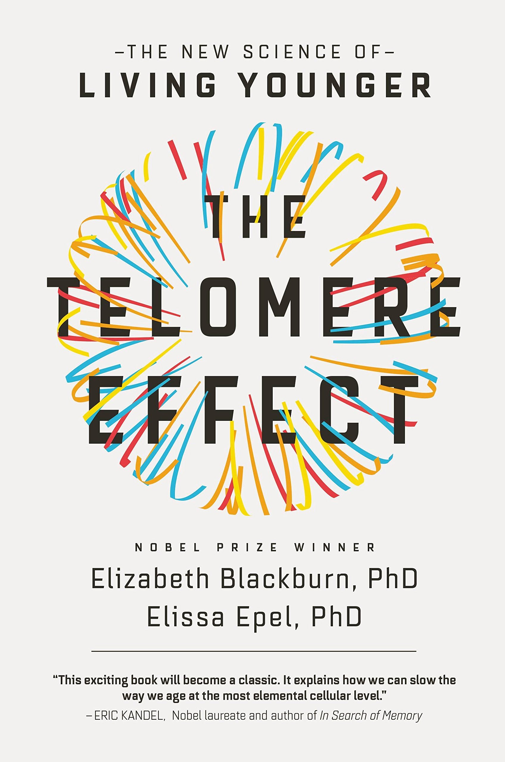The Telomere Effect: A Revolutionary Approach to Living Younger, Healthier, Longer