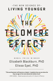The Telomere Effect: A Revolutionary Approach to Living Younger, Healthier, Longer