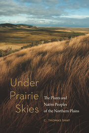 Under Prairie Skies: The Plants and Native Peoples of the Northern Plains used book depot