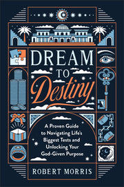 Dream to Destiny: A Proven Guide to Navigating Life's Biggest Tests and Unlocking Your God-Given Purpose (A Bible Study on the Life of Joseph & His 10 Character-Building Tests) used book depot
