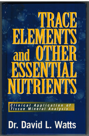 Trace Elements and Other Essential Nutrients: Clinical Application of Tissue Mineral Analysis used book depot