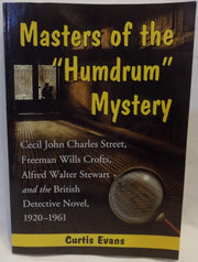 Masters of the "Humdrum" Mystery: Cecil John Charles Street, Freeman Wills Crofts, Alfred Walter Stewart and the British Detective Novel, 1920-1961 used book depot