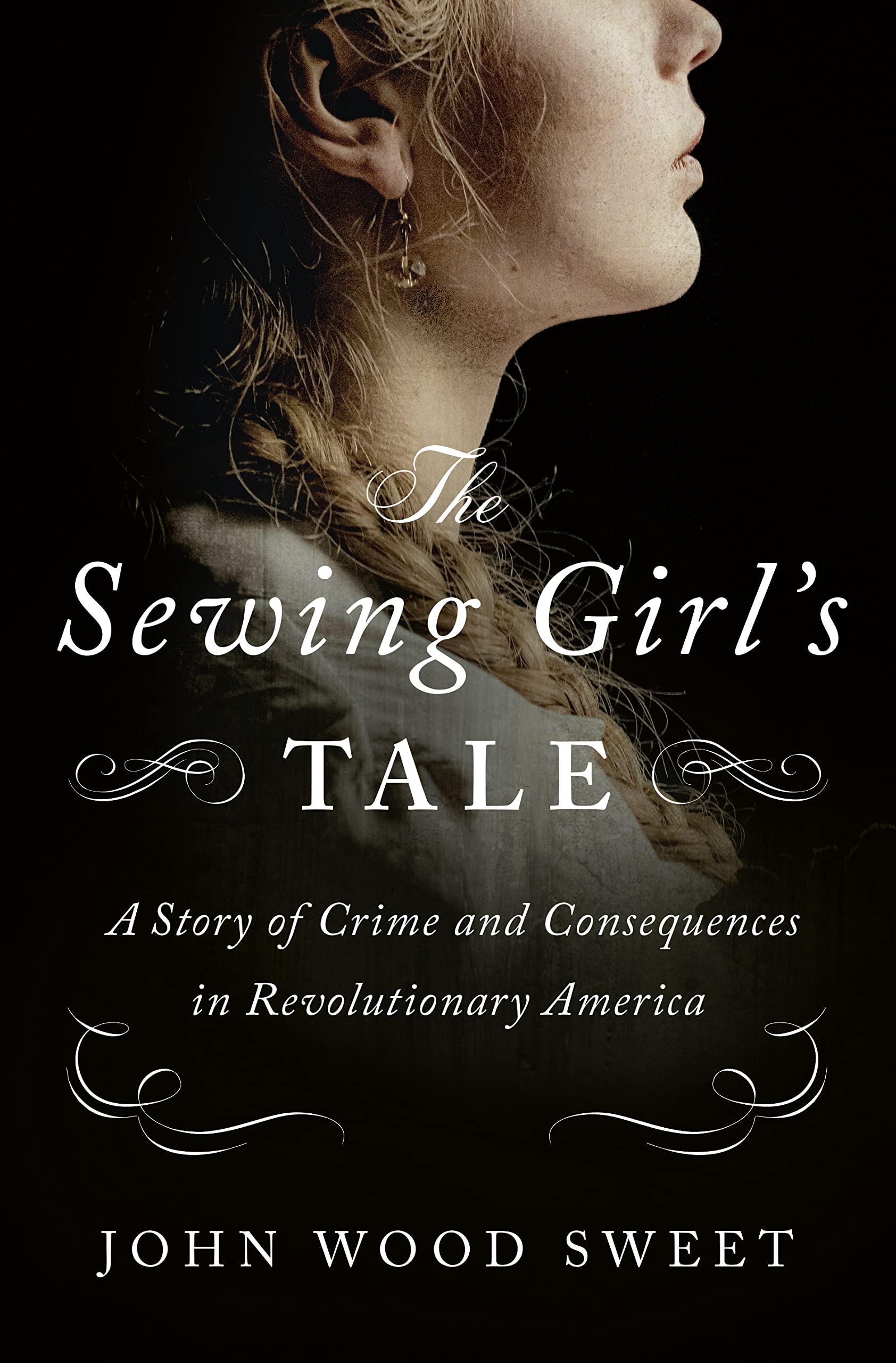 The Sewing Girl's Tale: A Story of Crime and Consequences in Revolutionary America used book depot
