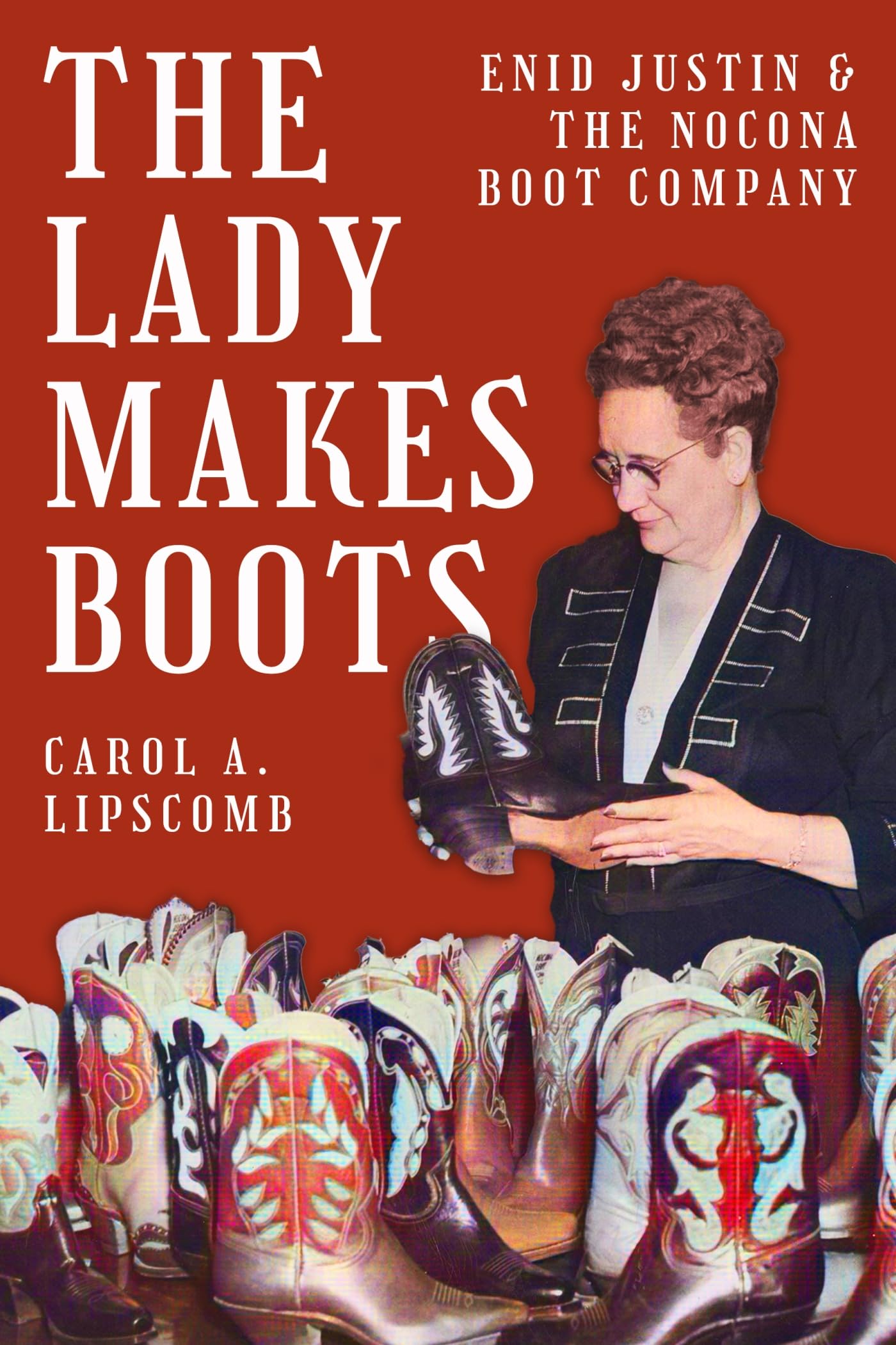 The Lady Makes Boots: Enid Justin and the Nocona Boot Company (Lou Halsell Rodenberger Prize) used book depot