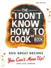 The I Dont Know How To Cook Book: 300 Great Recipes You Cant Mess Up [Hardcover] Kamberg, MaryLane