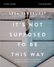 It's Not Supposed to Be This Way Study Guide: Finding Unexpected Strength When Disappointments Leave You Shattered used book depot