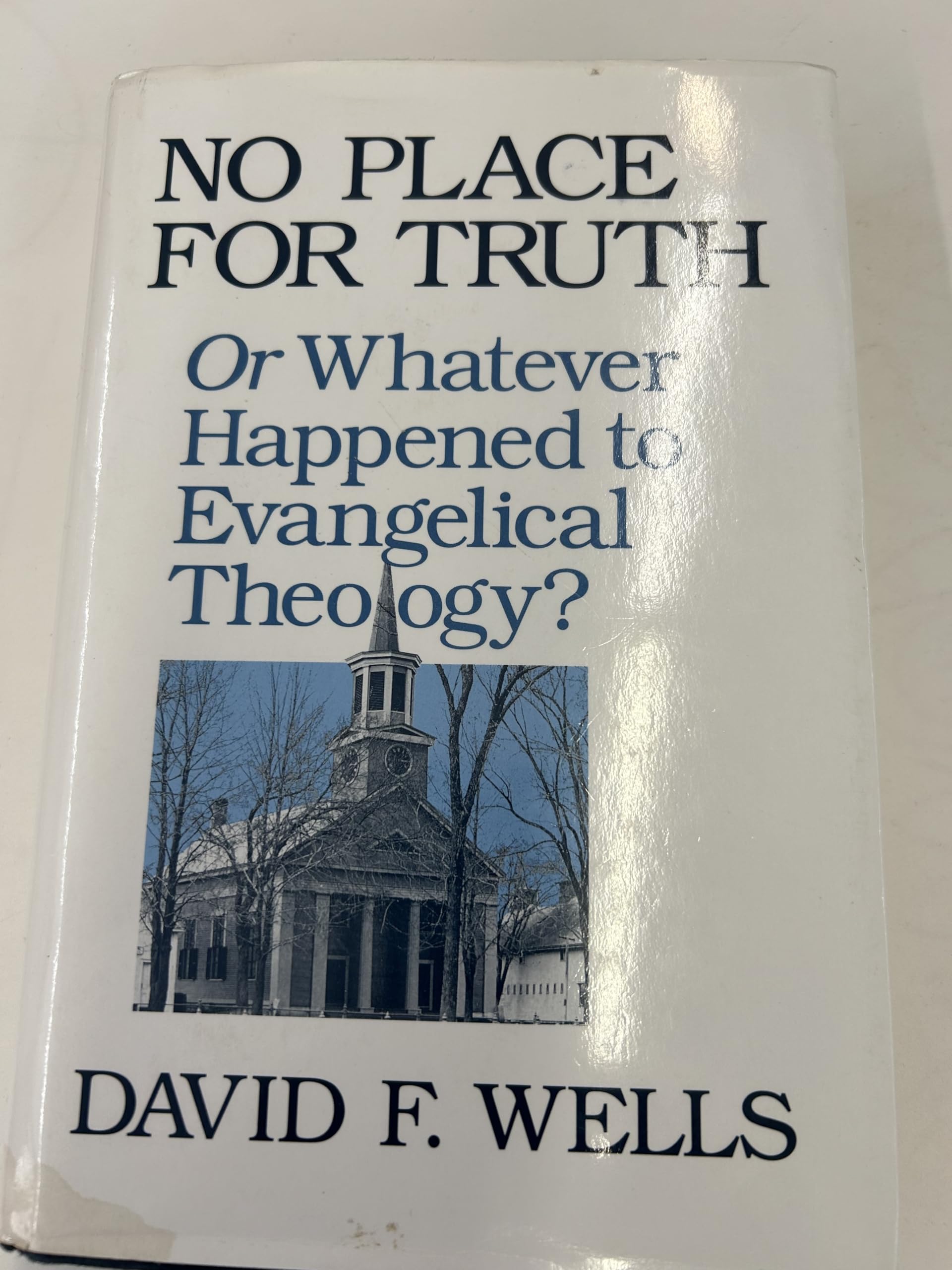 No place for truth, or, Whatever happened to evangelical theology?