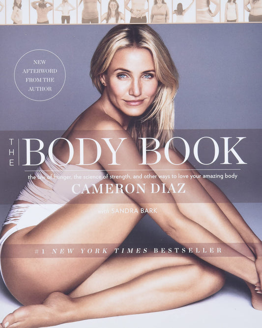 The Body Book: The Law of Hunger, the Science of Strength, and Other Ways to Love Your Amazing Body