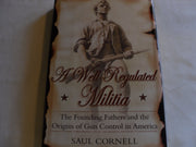 A Well-Regulated Militia: The Founding Fathers and the Origins of Gun Control in America used book depot