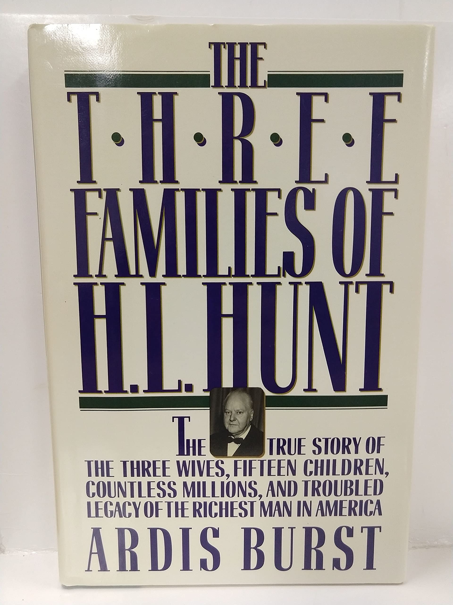 The Three Families of H. L. Hunt: The True Story of the Three Wives, Fifteen Children, Countless Millions, and Troubled Legacy of the Richest Man in America used book depot