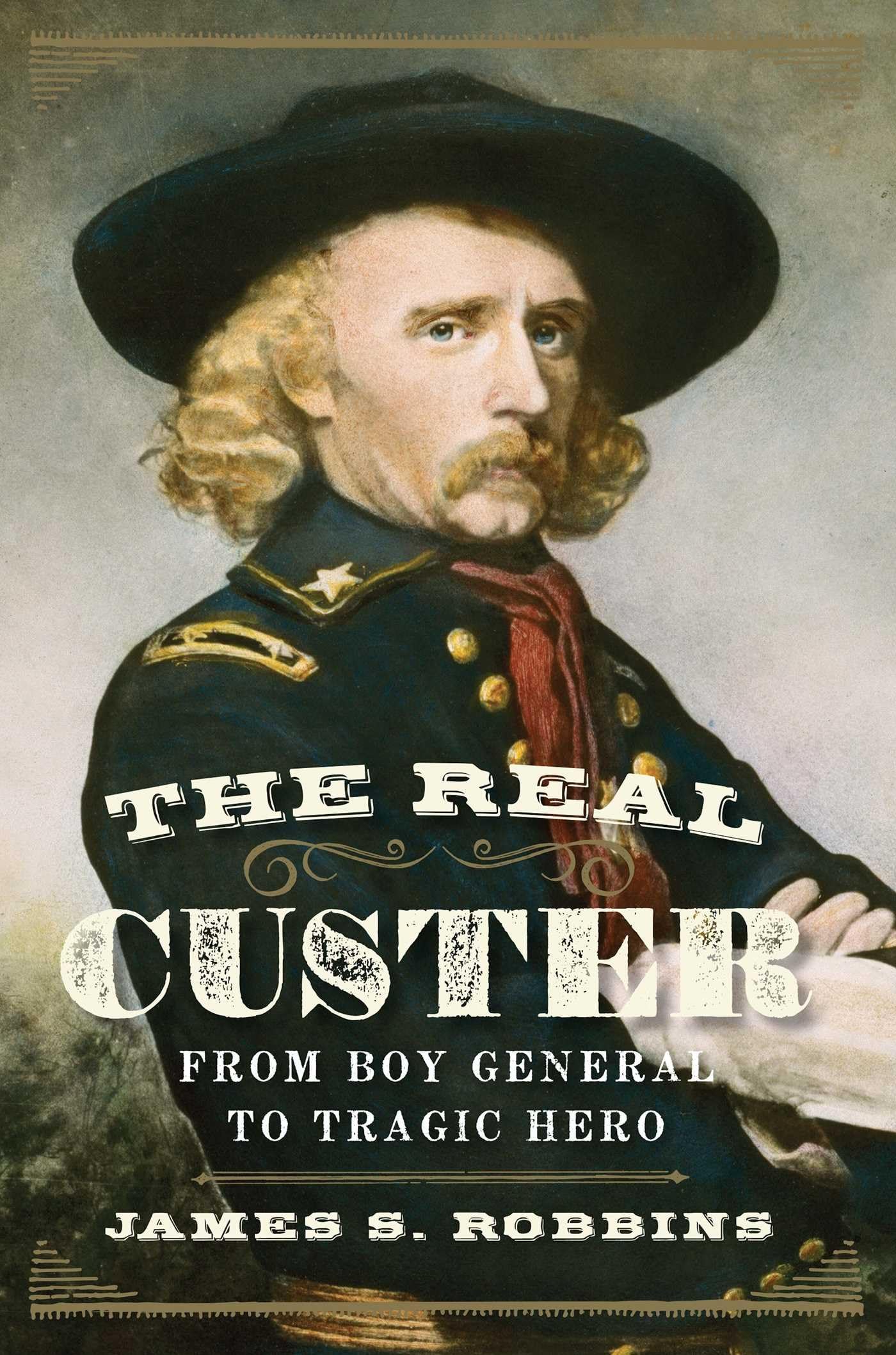 The Real Custer: From Boy General to Tragic Hero used book depot