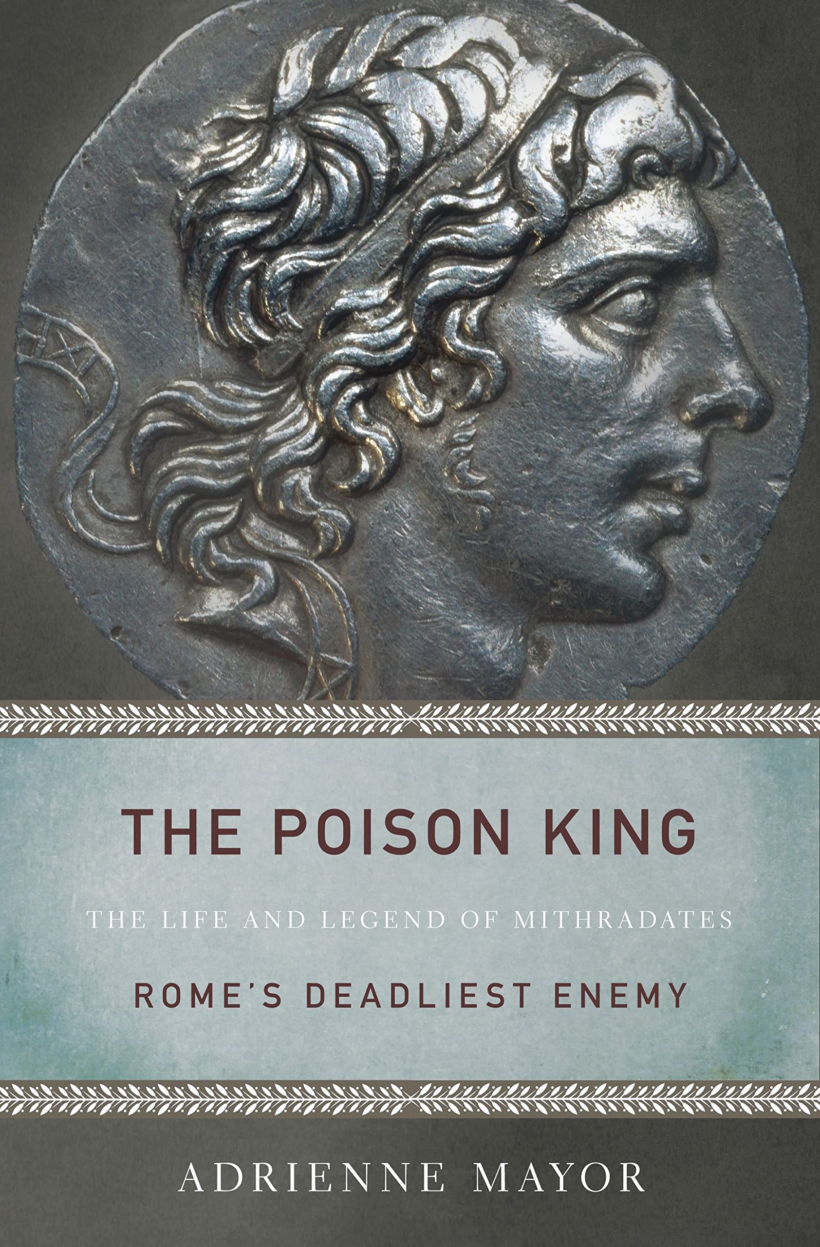 The Poison King: The Life and Legend of Mithradates, Rome's Deadliest Enemy used book depot
