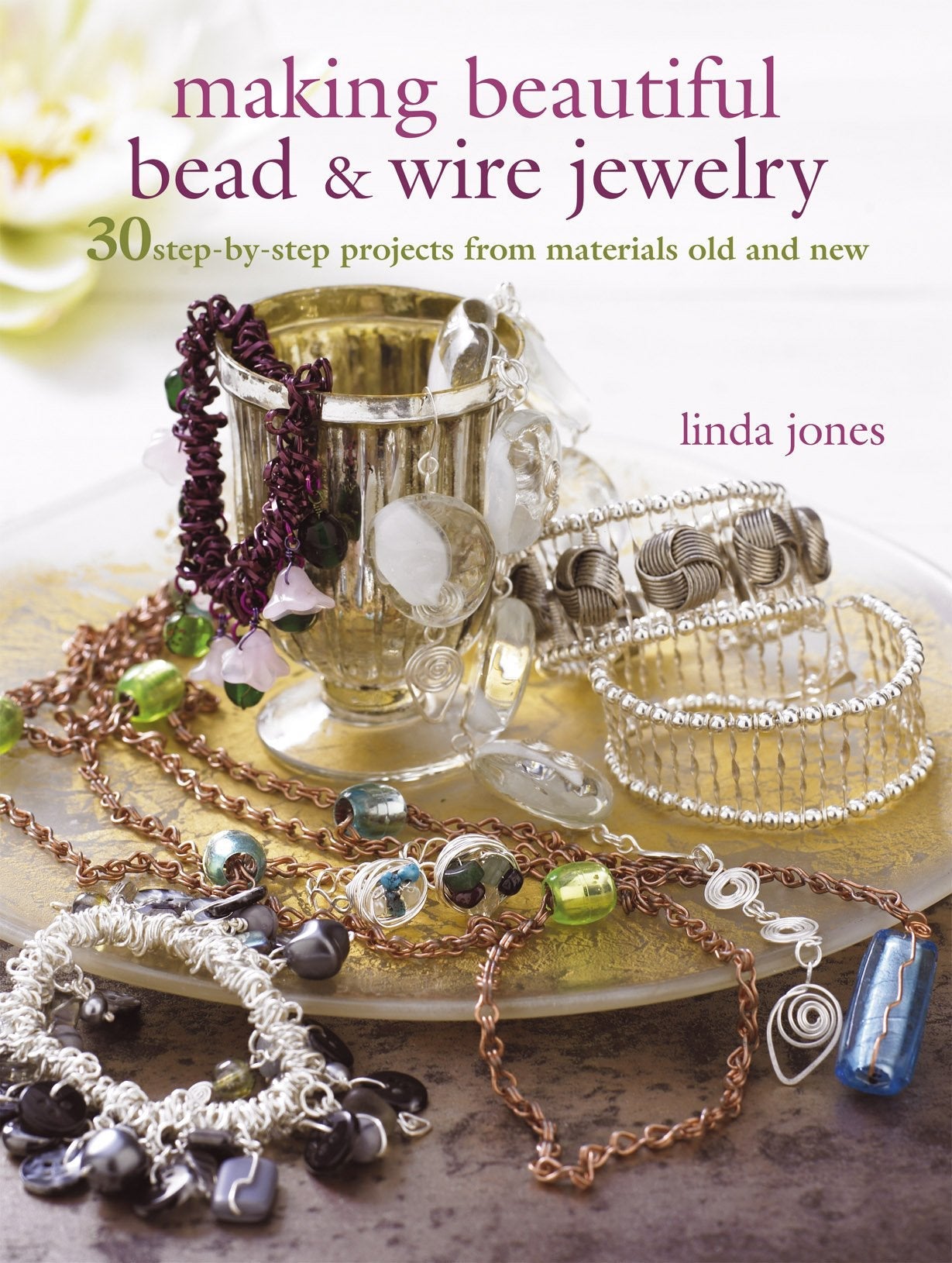 Making Beautiful Bead & Wire Jewelry: 30 Step-by Step Projects From Materials Old and New used book depot