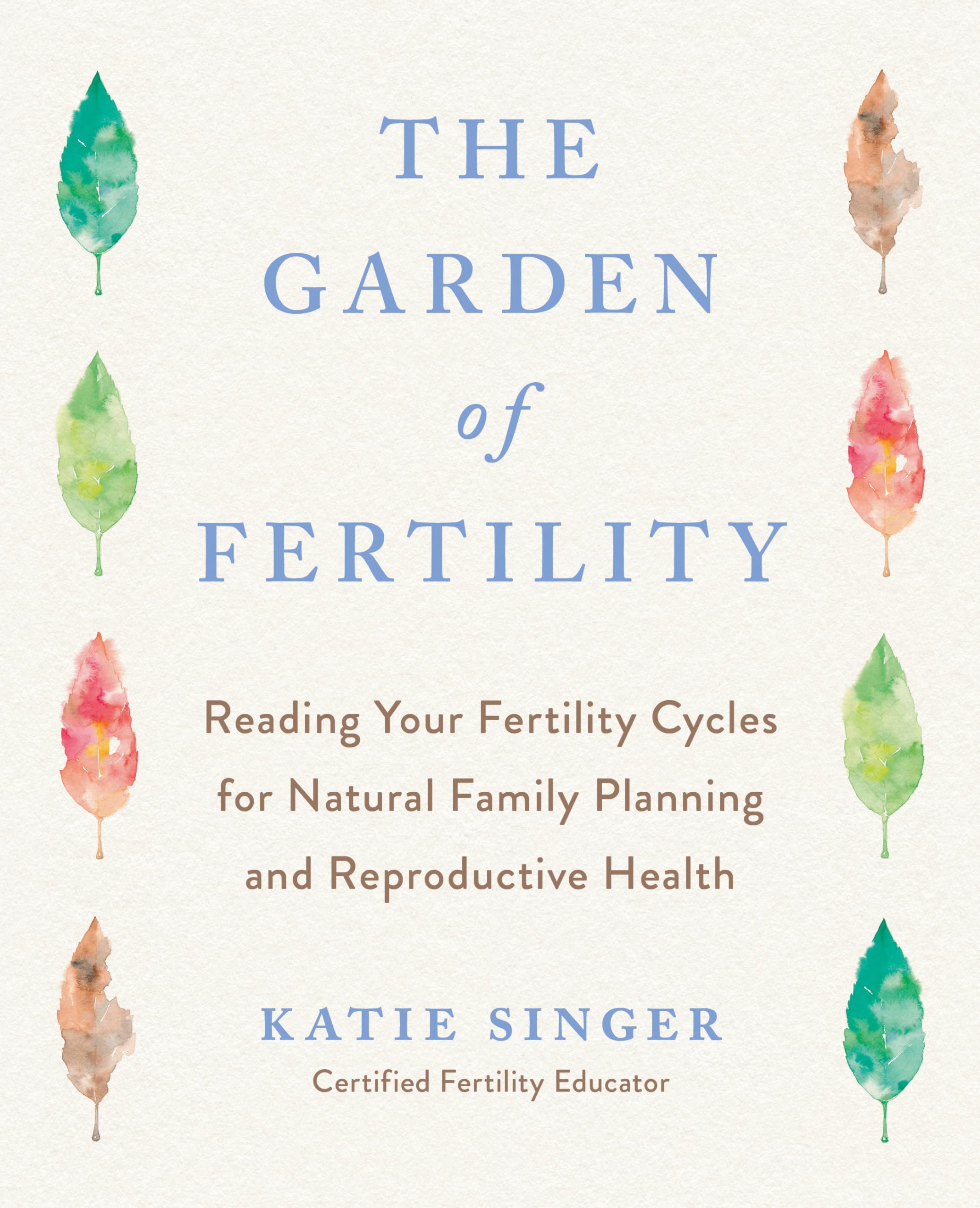 The Garden of Fertility: A Guide to Charting Your Fertility Signals to Prevent or Achieve Pregnancy--Naturally--and to Gauge Your Reproductive Health used book depot