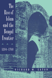 The Rise of Islam and the Bengal Frontier, 1204-1760 (Comparative Studies on Muslim Societies) (Volume 17) used book depot