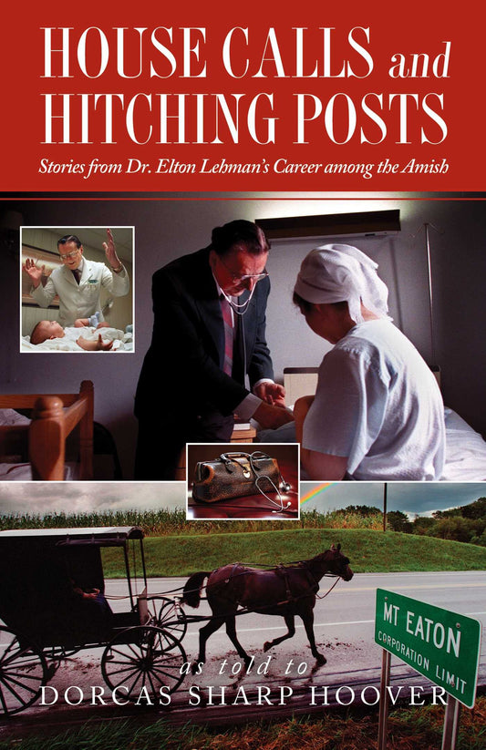 House Calls and Hitching Posts: Stories from Dr Elton Lehmans Career among the Amish [Paperback] Hoover, Dorcas Sharp
