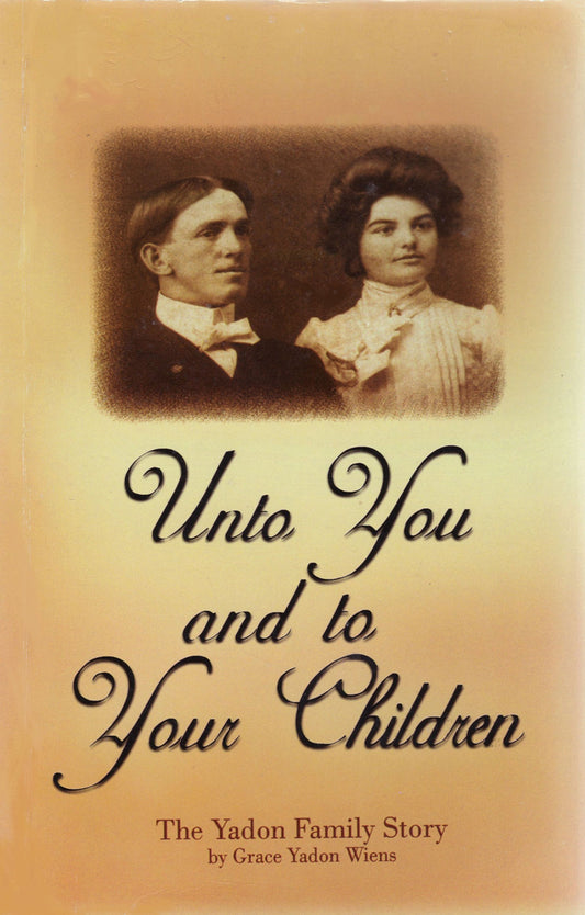 Unto You and to Your Children: The Yadon Family Story [Paperback] Grace Yadon Wiens