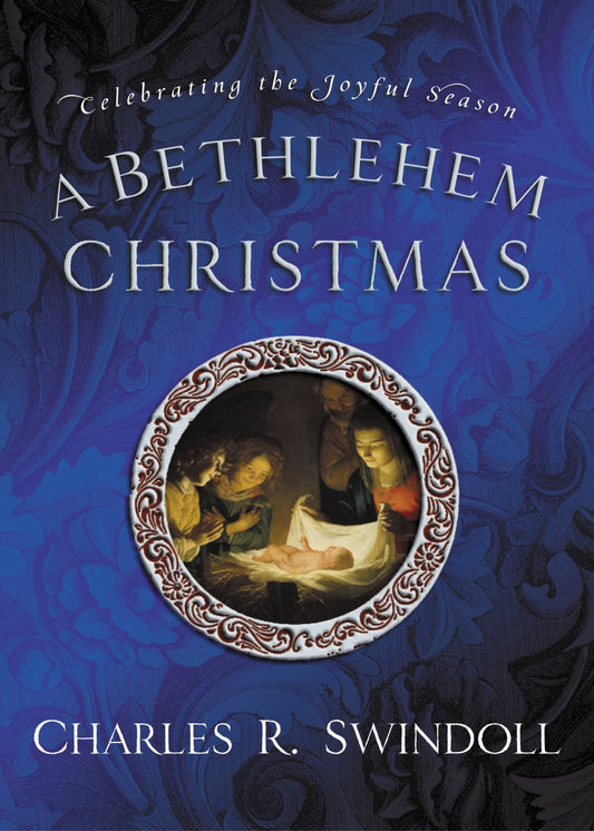 A Bethlehem Christmas: Celebrating the Joyful Season Swindoll, Charles R