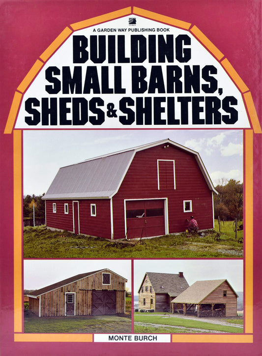 Building Small Barns, Sheds  Shelters [Hardcover] Monte Burch