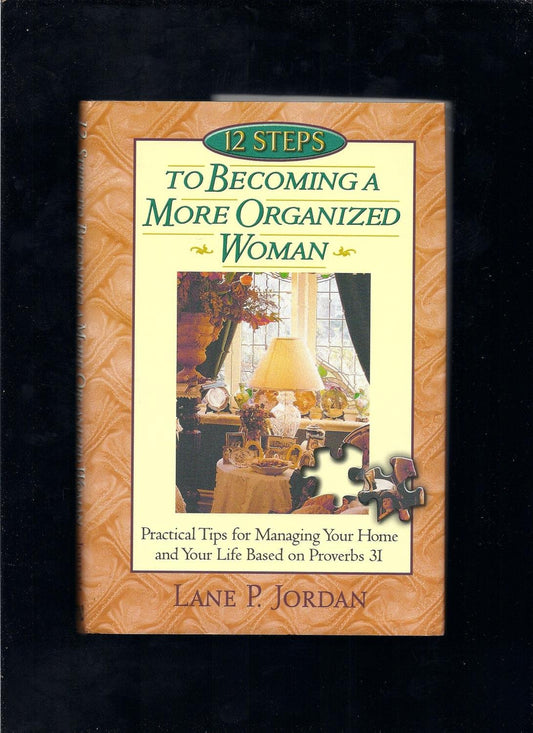 12 Steps to Becoming a More Organized Woman [Hardcover] Lane P Jordan Burday