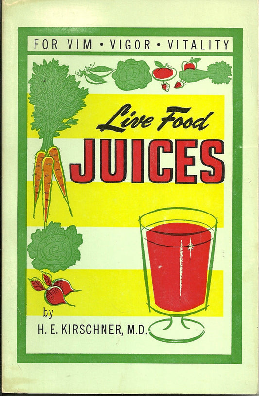 Live Food Juices: For Vim, Vigor, Vitality [Paperback] Kirschner, H E and HE Kirschner, MD