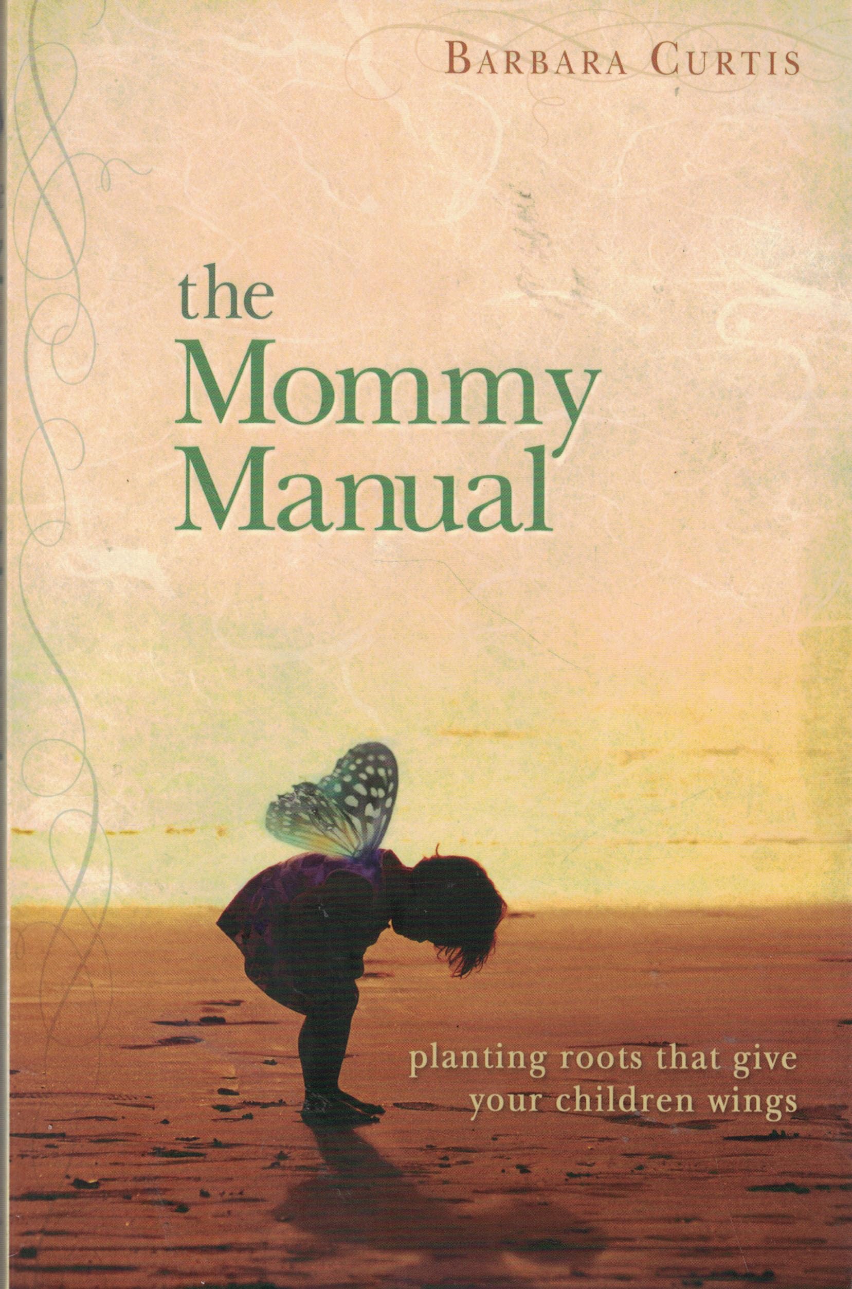 The Mommy Manual: Planting Roots That Give Your Children Wings used book depot