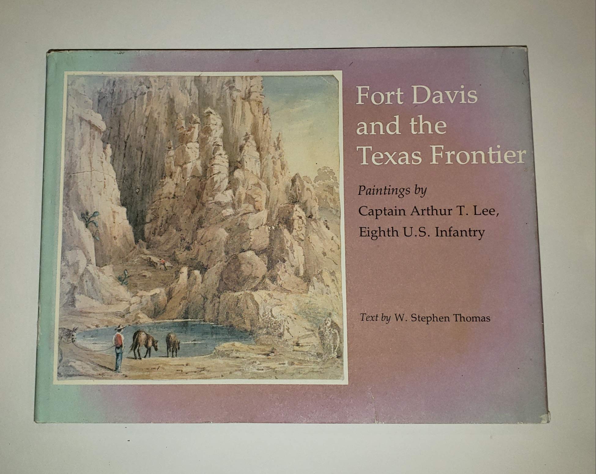 Fort Davis and the Texas Frontier: Paintings : From the Collections of the Rochester Historical Society, Rush Rhees Library of the University of Roc by Arthur Tracy Lee (1976-06-03)